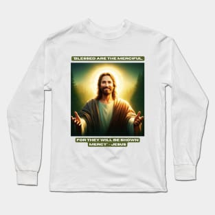 "Blessed are the merciful, for they will be shown mercy" - Jesus Long Sleeve T-Shirt
